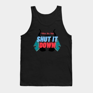 Shut it Down - Villain Was Right Tank Top